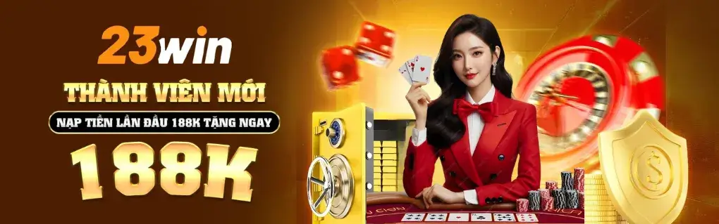 Thành viên mới 23win nạp tiền tặng 188k